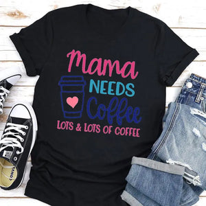 Mama Needs Coffee Women T Shirt - Caiim Inc.